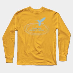 I Dance and Sing in Circles Long Sleeve T-Shirt